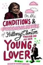 On the Conditions and Possibilities of Hillary Clinton Taking Me as Her Young Lover
