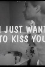 I Just Want to Kiss You