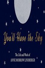 You\'ll Have the Sky: The Life and Work of Anne Morrow Lindbergh