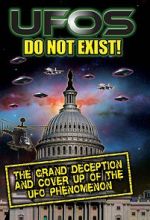 UFO\'s Do Not Exist! The Grand Deception and Cover-Up of the UFO Phenomenon