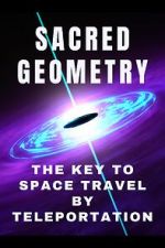 Sacred Geometry: Key to Space Travel by Teleportation (Short 2024)