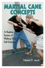 Martial Cane Concepts- A Realistic System of Walking Stick Self Defense