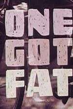 One Got Fat